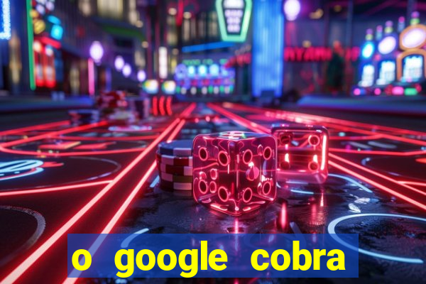 o google cobra taxa de saque de jogos